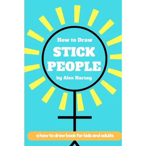 How to Draw Stick People: a how to draw book for real people