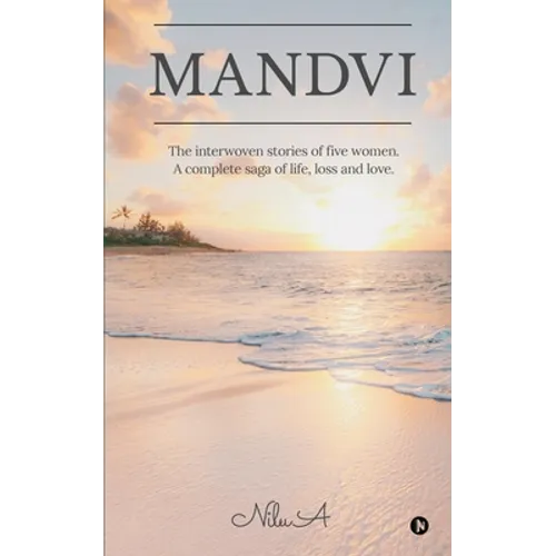 Mandvi: The interwoven stories of five women. A complete saga of life, loss and love.