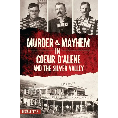 Murder & Mayhem in Coeur d'Alene and the Silver Valley