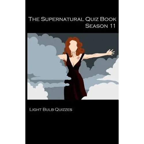 The Supernatural Quiz Book Season 11: 500 Questions and Answers on Supernatural Season 11
