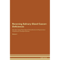 Reversing Salivary Gland Cancer: Deficiencies The Raw Vegan Plant-Based Detoxification & Regeneration Workbook for Healing Patients. Volume 4