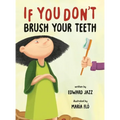 If You Don't Brush Your Teeth: (A Silly Bedtime Story About Parenting a Strong-Willed Child and How to Discipline in a Fun and Loving Way)