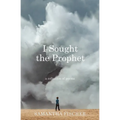 I Sought the Prophet