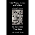 The Whale House of the Chilkat, and in the Time That Was