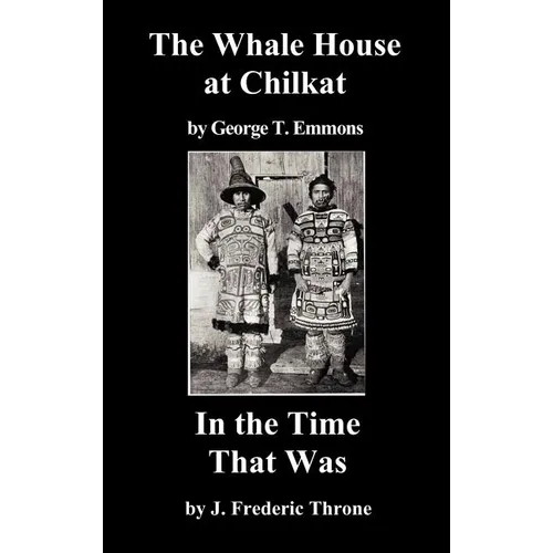 The Whale House of the Chilkat, and in the Time That Was