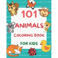 101 Animals Coloring Book for Kids: 101 Fun Coloring Pages for Boys and Girls Ages 4-8 Large Print
