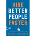 Hire Better People Faster: A Proven System for Attracting the Employees You Want
