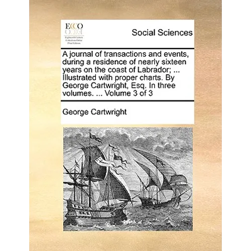 A Journal of Transactions and Events, During a Residence of Nearly Sixteen Years on the Coast of Labrador; ... Illustrated with Proper Charts. by Geor