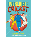 Incredible Cricket: 60 True Stories Every Fan Needs to Know
