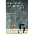 El Martirio de los Suicidas: Sus Sufrimientos Indescriptibles