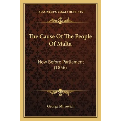 The Cause Of The People Of Malta: Now Before Parliament (1836)