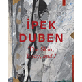 Ipek Duben: The Skin, Body, and I