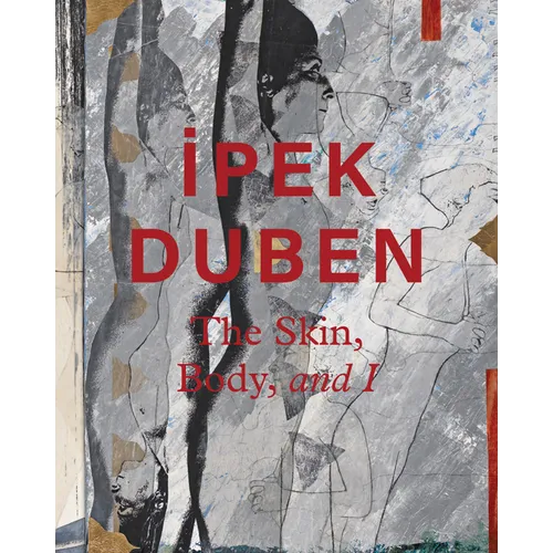 Ipek Duben: The Skin, Body, and I