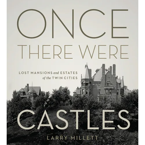 Once There Were Castles: Lost Mansions and Estates of the Twin Cities