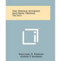 The Defense Attorney And Basic Defense Tactics