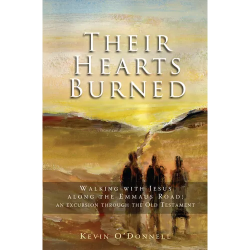 Their Hearts Burned: Walking with Jesus Along the Emmaus Road: An Excursion Through the Old Testament