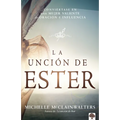 La Unción de Ester: Conviértase En Una Mujer Valiente de Oración E Influencia