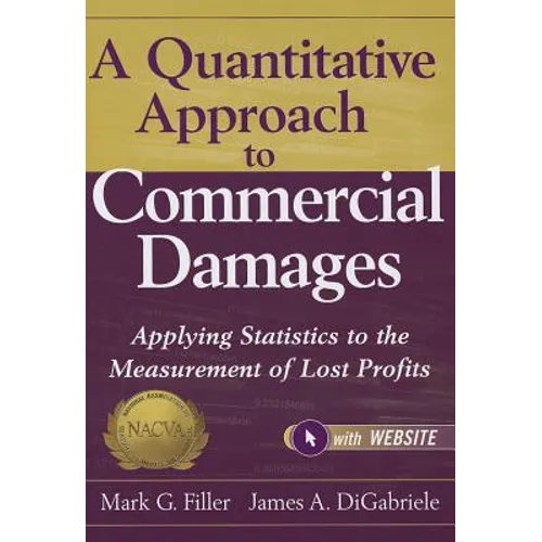 A Quantitative Approach to Commercial Damages, + Website: Applying Statistics to the Measurement of Lost Profits