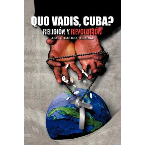 Quo Vadis, Cuba?: Religion y Revolucion