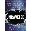 Unraveled: The Life and Death of a Garment