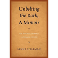 Unbolting the Dark, a Memoir: On Turning Inward in Search of God