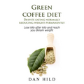 Green coffee diet - Despite eating normally reducing weight permanently: Lose kilo after kilo and reach you dream weight