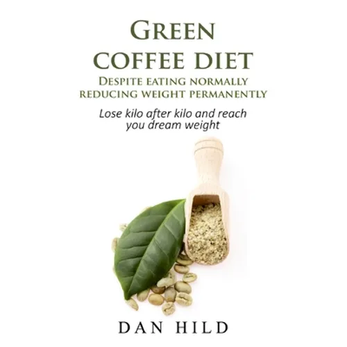 Green coffee diet - Despite eating normally reducing weight permanently: Lose kilo after kilo and reach you dream weight