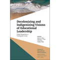 Decolonizing and Indigenizing Visions of Educational Leadership: Global Perspectives in Charting the Course