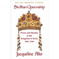 Sicilian Queenship: Power and Identity in the Kingdom of Sicily 1061-1266