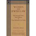 Women and Jewish Law: The Essential Texts, Their History, and Their Relevance for Today
