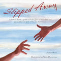 Slipped Away: A memoir about a gentle soul who gave so much love and joy to others in spite of his own depression.