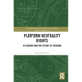 Platform Neutrality Rights: AI Censors and the Future of Freedom
