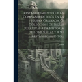 Restablecimiento De La Compañía De Jesús En La Nueva Granada, Ó, Colección De Piezas Relativas A La Historia De Los Jesuitas Y A Su Restablecimiento..