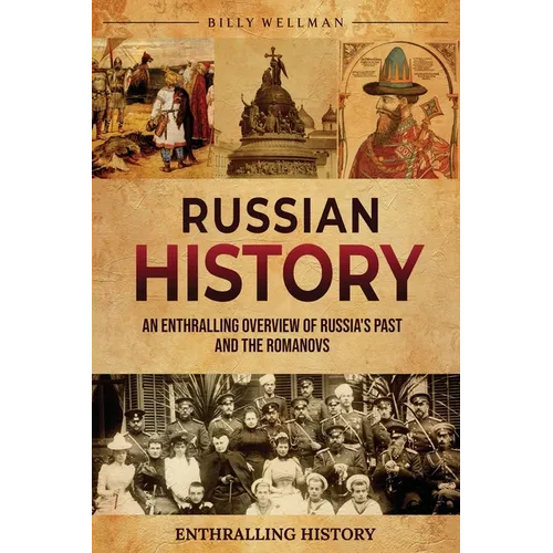 Russian History: An Enthralling Overview of Russia's Past and the Romanovs