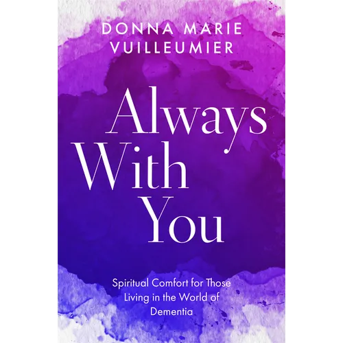 Always with You: Spiritual Comfort for Those Living in the World of Dementia