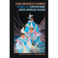 Living Indigenous Feminism: Stories of Contemporary Native American Women