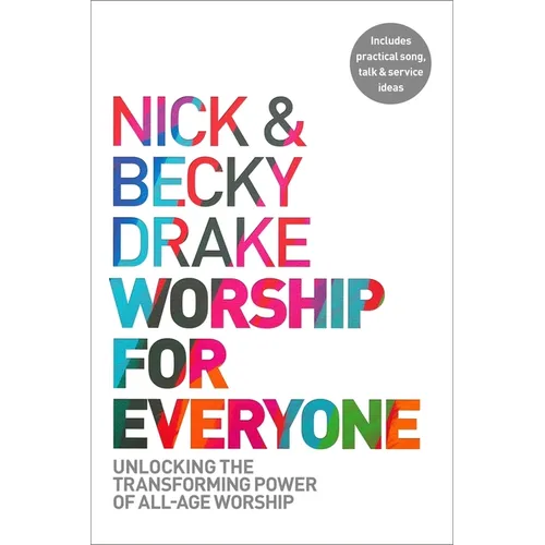 Worship for Everyone: Unlocking the Transforming Power of All-Age Worship