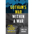Gotham's War Within a War: Policing and the Birth of Law-And-Order Liberalism in World War II-Era New York City