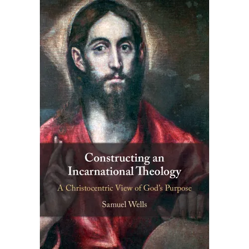 Constructing an Incarnational Theology: A Christocentric View of God's Purpose