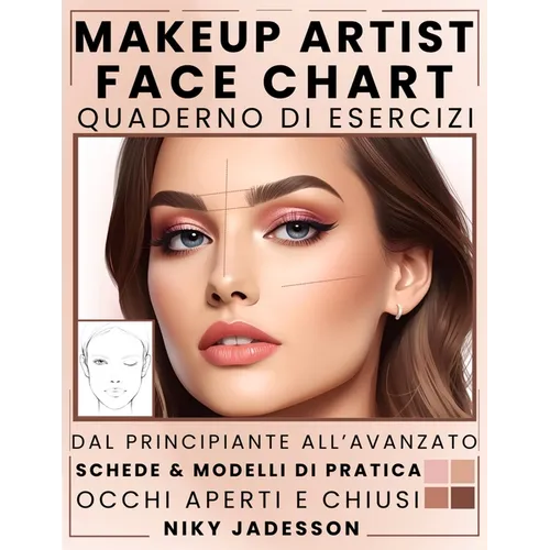 Makeup Artist Face Chart Quaderno di esercizi: Dal principiante all'avanzato - Uno spazio guidato per creare, testare e perfezionare look di make-up.