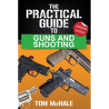 The Practical Guide to Guns and Shooting, Handgun Edition: What you need to know to choose, buy, shoot, and maintain a handgun.