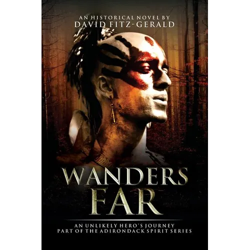 Wanders Far-An Unlikely Hero's Journey: Part of the Adirondack Spirit Series