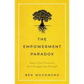 The Empowerment Paradox: Seven Vital Virtues to Turn Struggle Into Strength