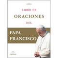 Libro de Oraciones del Papa Francisco / Prayer. Breathing Life, Daily