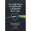 Un viaje hacia el significado y propósito de tu vida