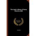 The Lady's Album of Fancy Work for 1850