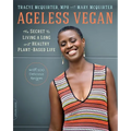 Ageless Vegan: The Secret to Living a Long and Healthy Plant-Based Life