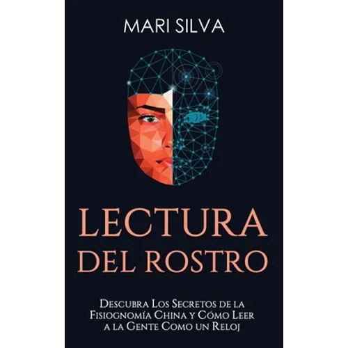 Lectura del rostro: Descubra los secretos de la fisiognomía china y cómo leer a la gente como un reloj