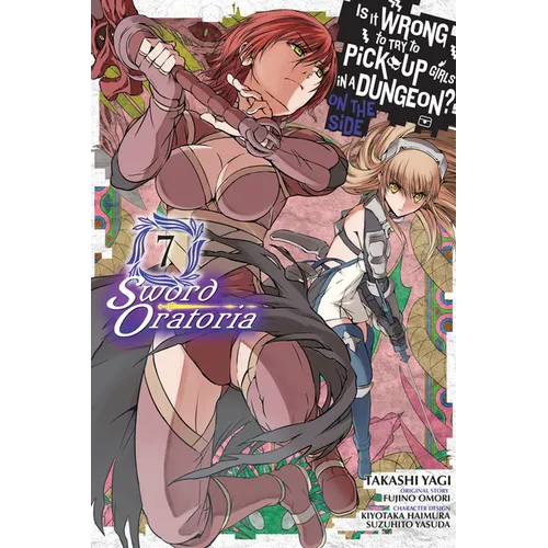 Is It Wrong to Try to Pick Up Girls in a Dungeon? on the Side: Sword Oratoria, Vol. 7 (Manga)