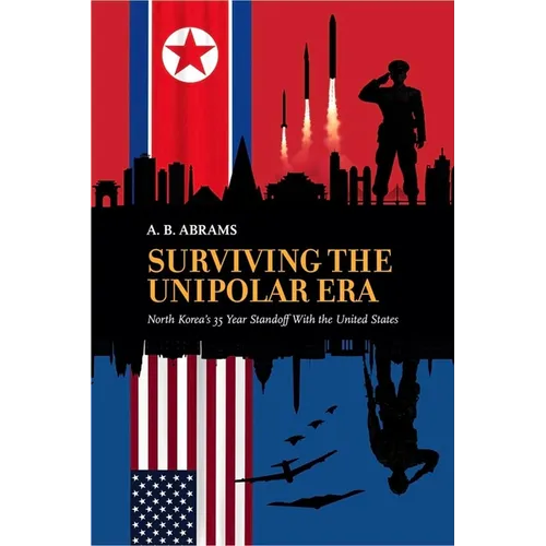 Surviving the Unipolar Era: North Korea's 35 Year Standoff with the United States